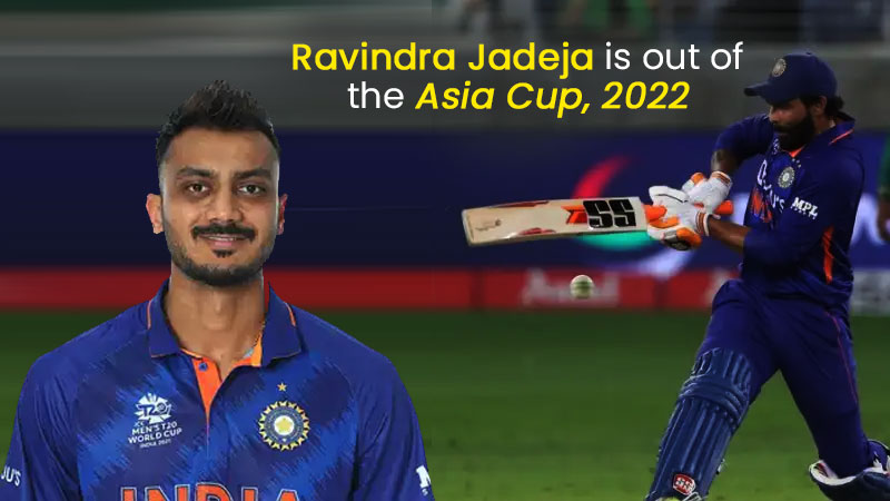 Ravindra Jadeja is out of the Asia Cup squad due to injury and will be replaced by Axar Patel