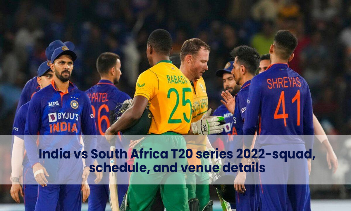 India vs South Africa T20 series 2022-squad, schedule, and venue details