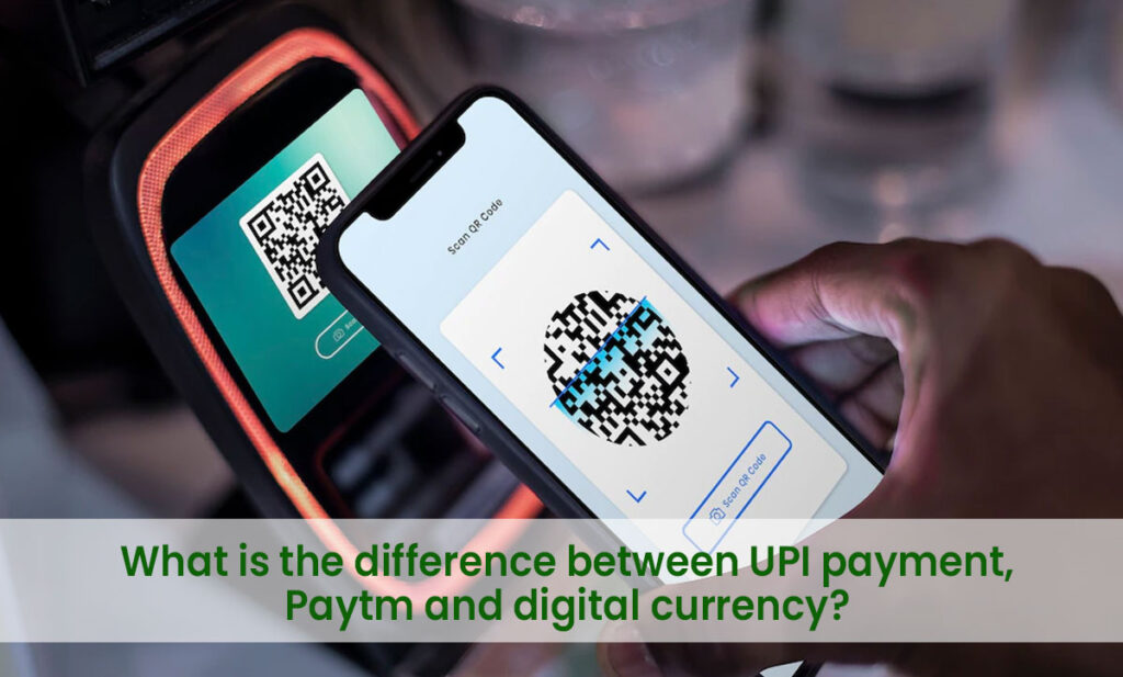What is the difference between UPI payment, Paytm and digital currency? Important to know.