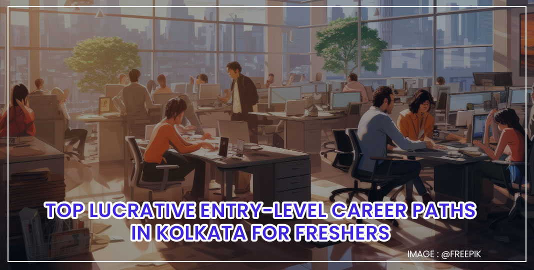 Top Lucrative Entry-Level Career Paths in Kolkata, West Bengal for Freshers