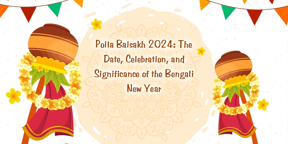 Poila Baisakh 2024: The Date, Celebration, and Significance of the Bengali New Year